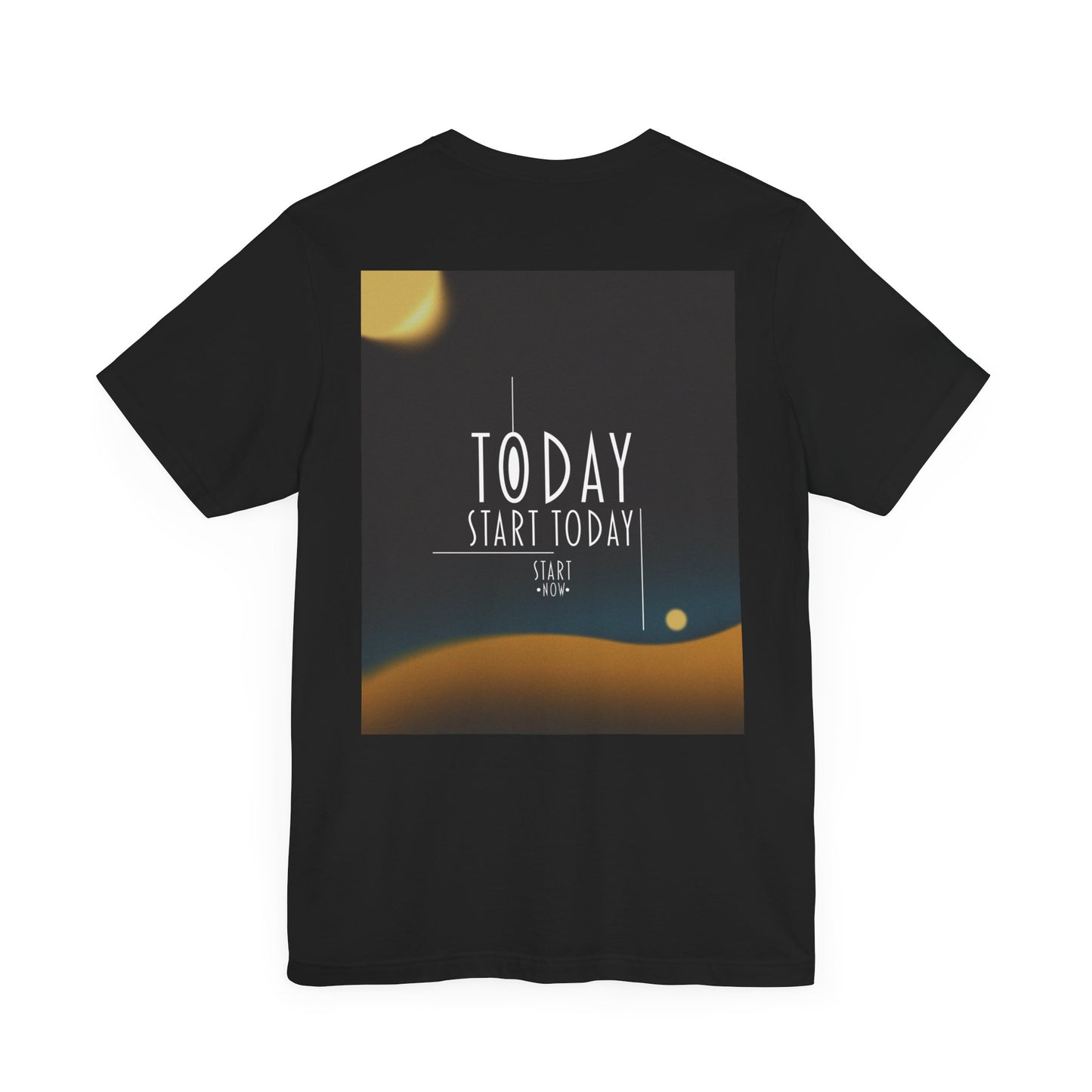 Start Today Start Now - Unisex Jersey Short Sleeve Tee