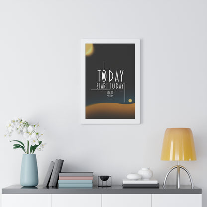 Start Today Start Now - Framed Vertical Poster