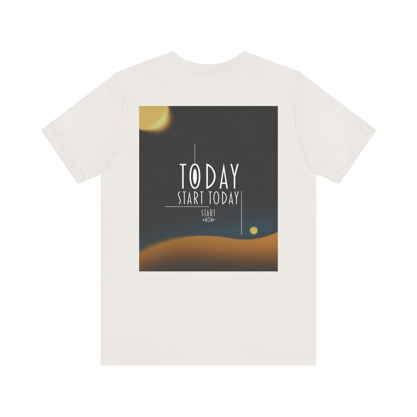 Start Today Start Now - Unisex Jersey Short Sleeve Tee