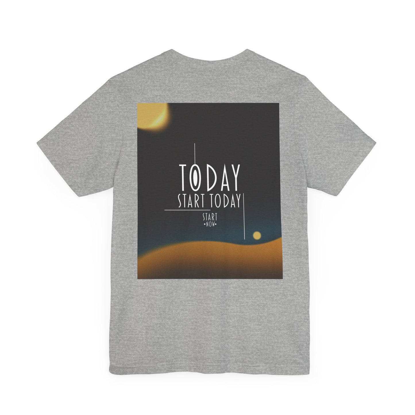 Start Today Start Now - Unisex Jersey Short Sleeve Tee