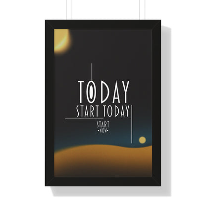 Start Today Start Now - Framed Vertical Poster