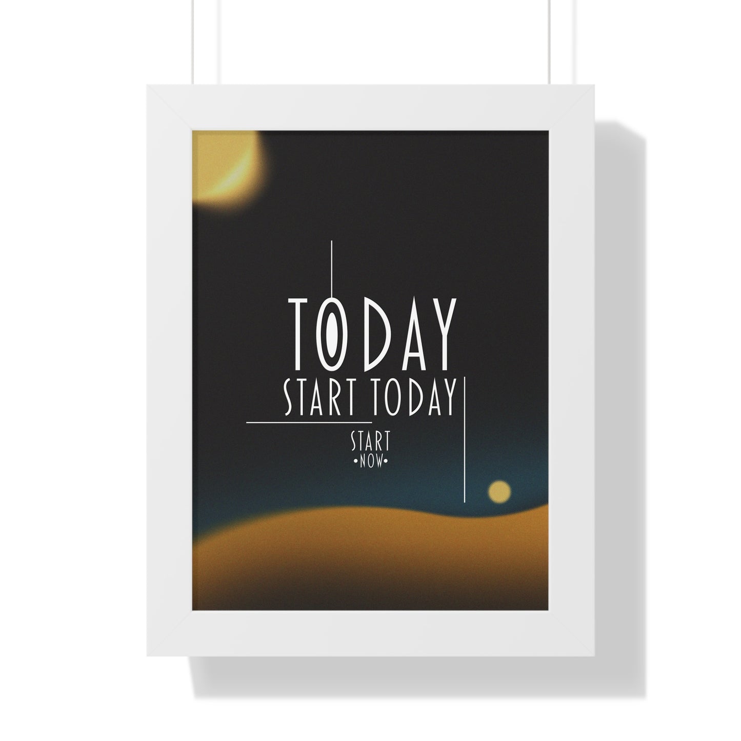 Start Today Start Now - Framed Vertical Poster