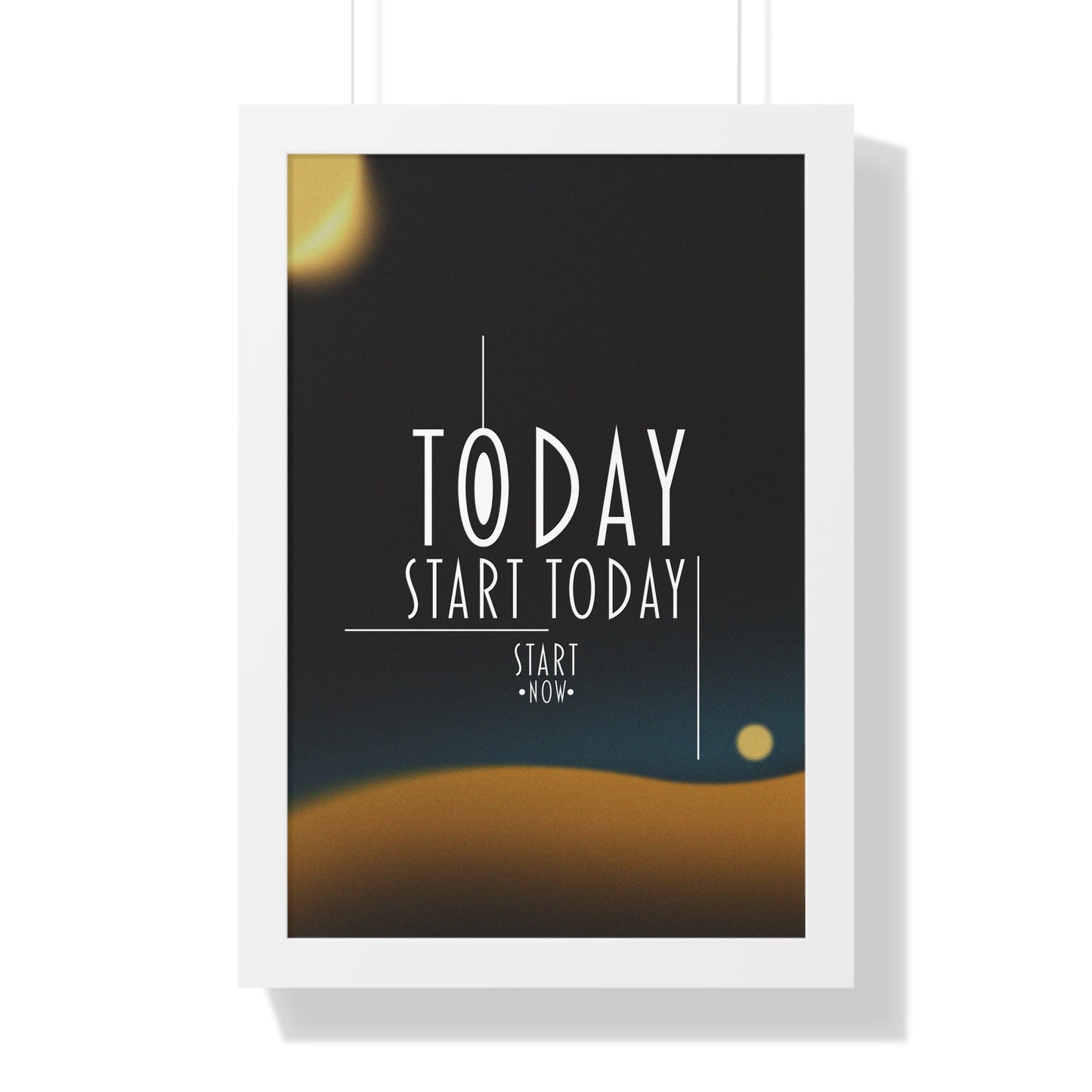 Start Today Start Now - Framed Vertical Poster