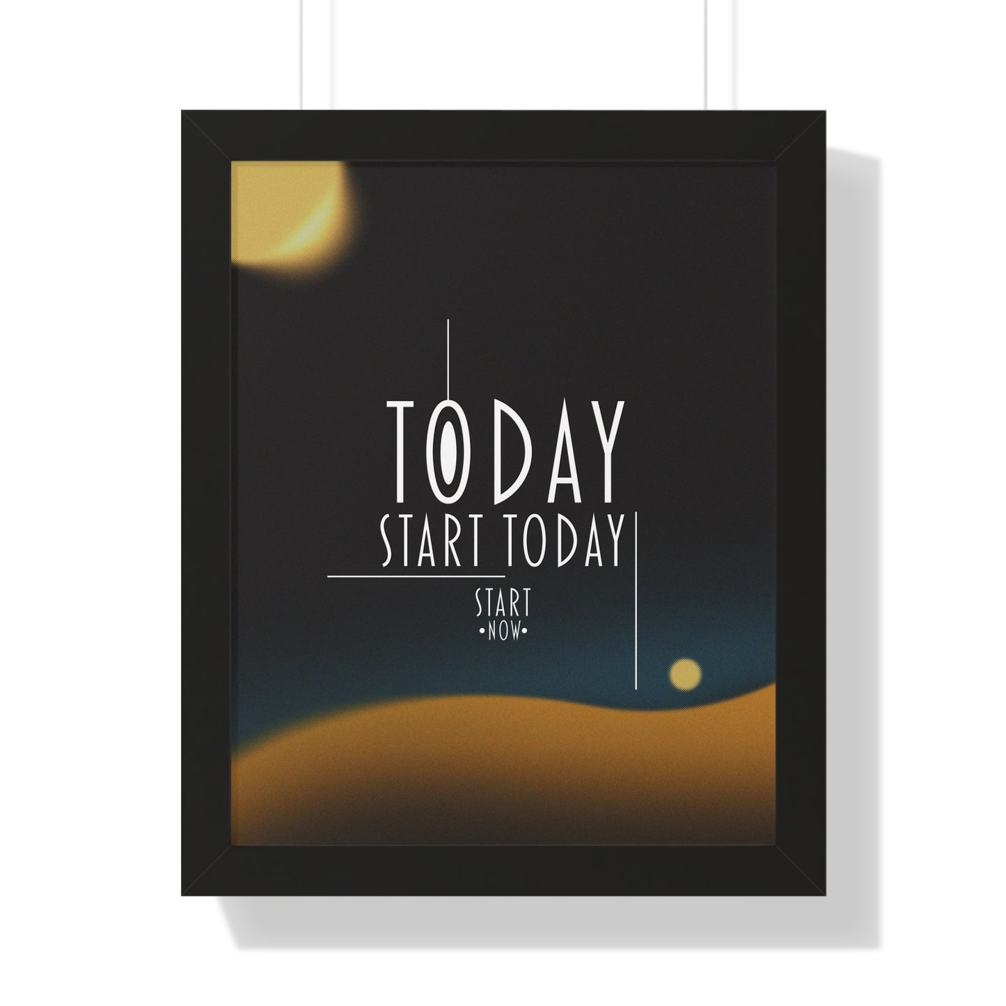 Start Today Start Now - Framed Vertical Poster