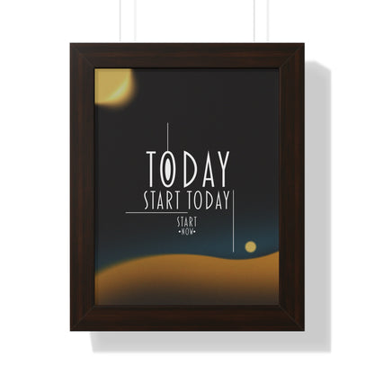 Start Today Start Now - Framed Vertical Poster