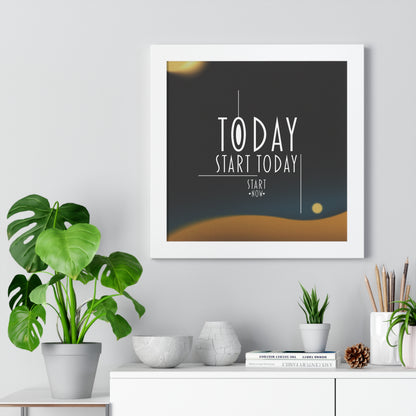 Start Today Start Now - Framed Vertical Poster