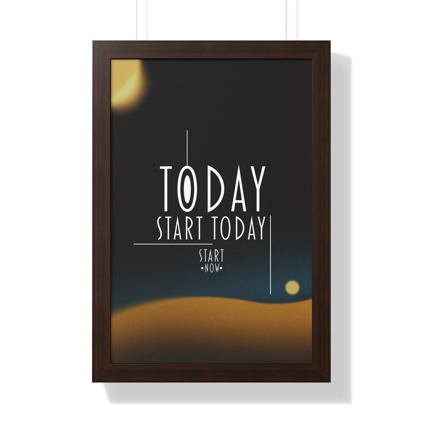 Start Today Start Now - Framed Vertical Poster