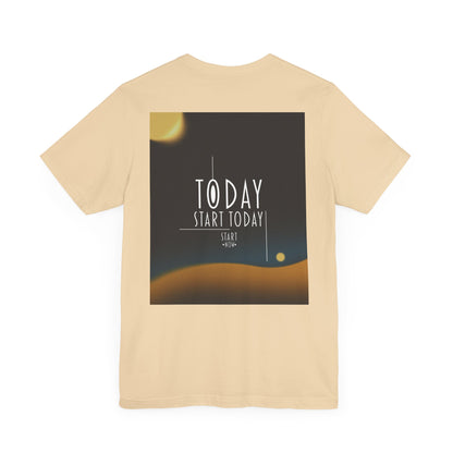 Start Today Start Now - Unisex Jersey Short Sleeve Tee