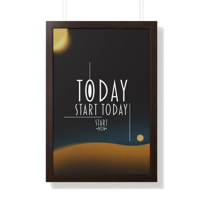 Start Today Start Now - Framed Vertical Poster