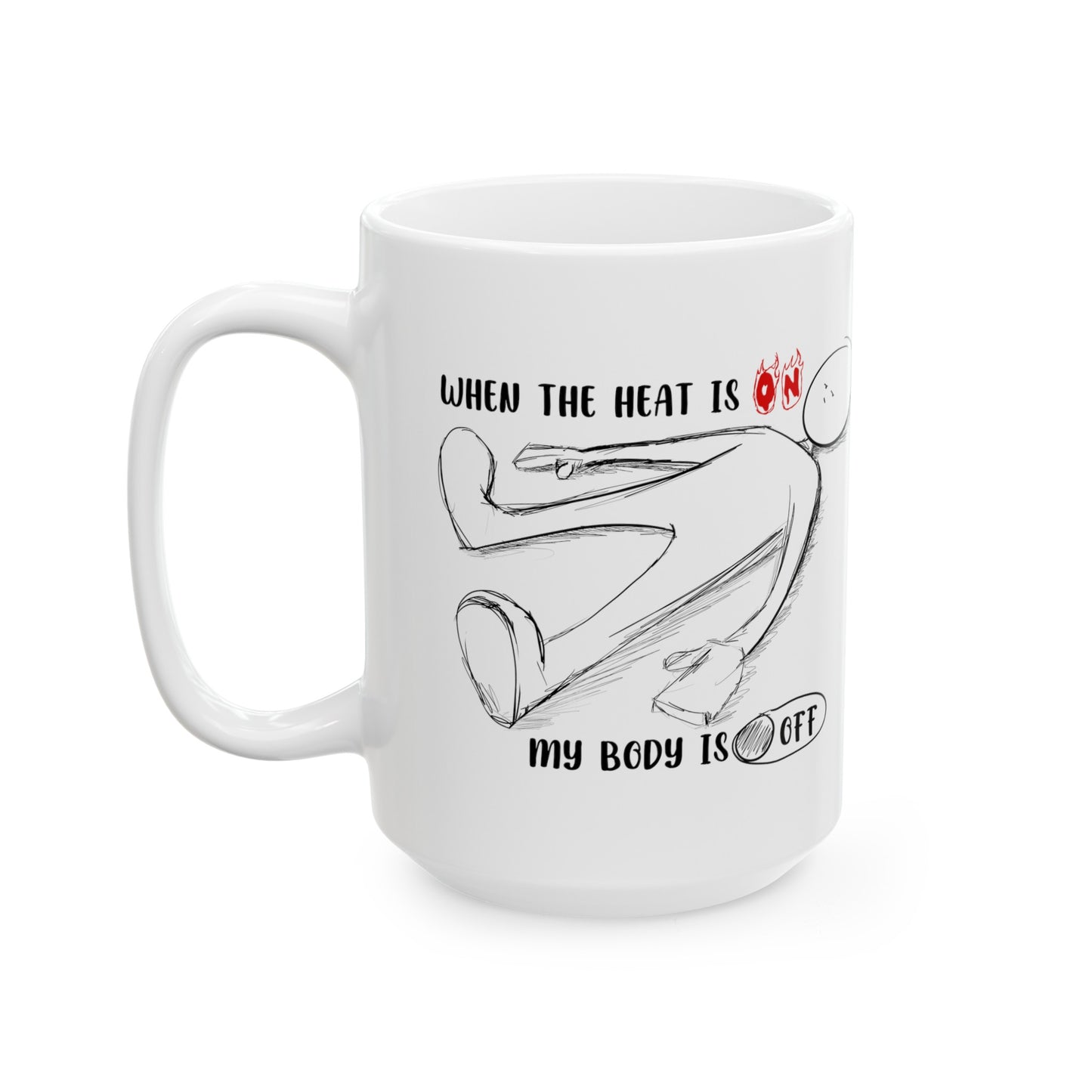 When The Heat Is On - Ceramic Mug, (11oz, 15oz)