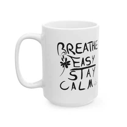 Breathe Easy, Stay Calm - Ceramic Mug, (11oz, 15oz)