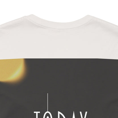 Start Today Start Now - Unisex Jersey Short Sleeve Tee