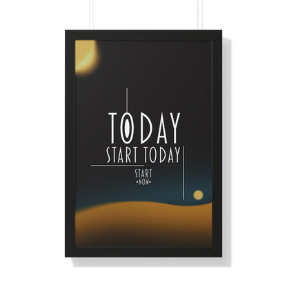 Start Today Start Now - Framed Vertical Poster