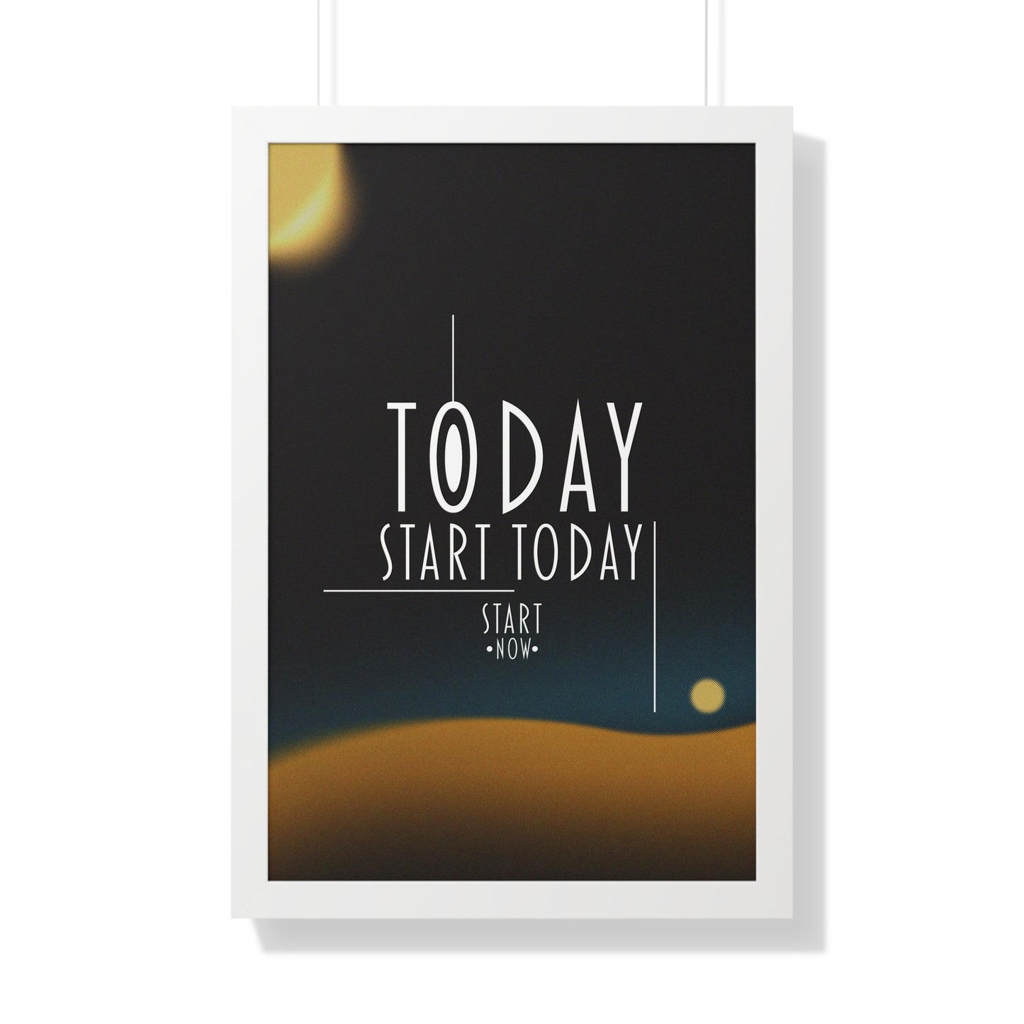 Start Today Start Now - Framed Vertical Poster