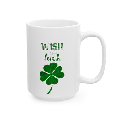 Wish Me Luck - Ceramic Mug, (11oz, 15oz)