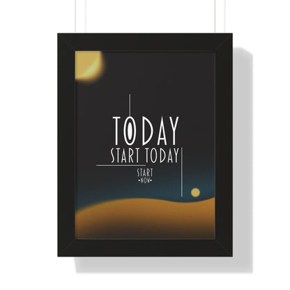 Start Today Start Now - Framed Vertical Poster