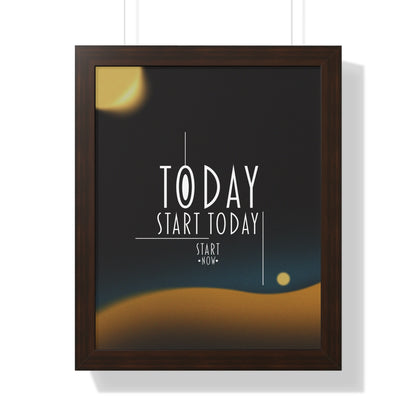 Start Today Start Now - Framed Vertical Poster