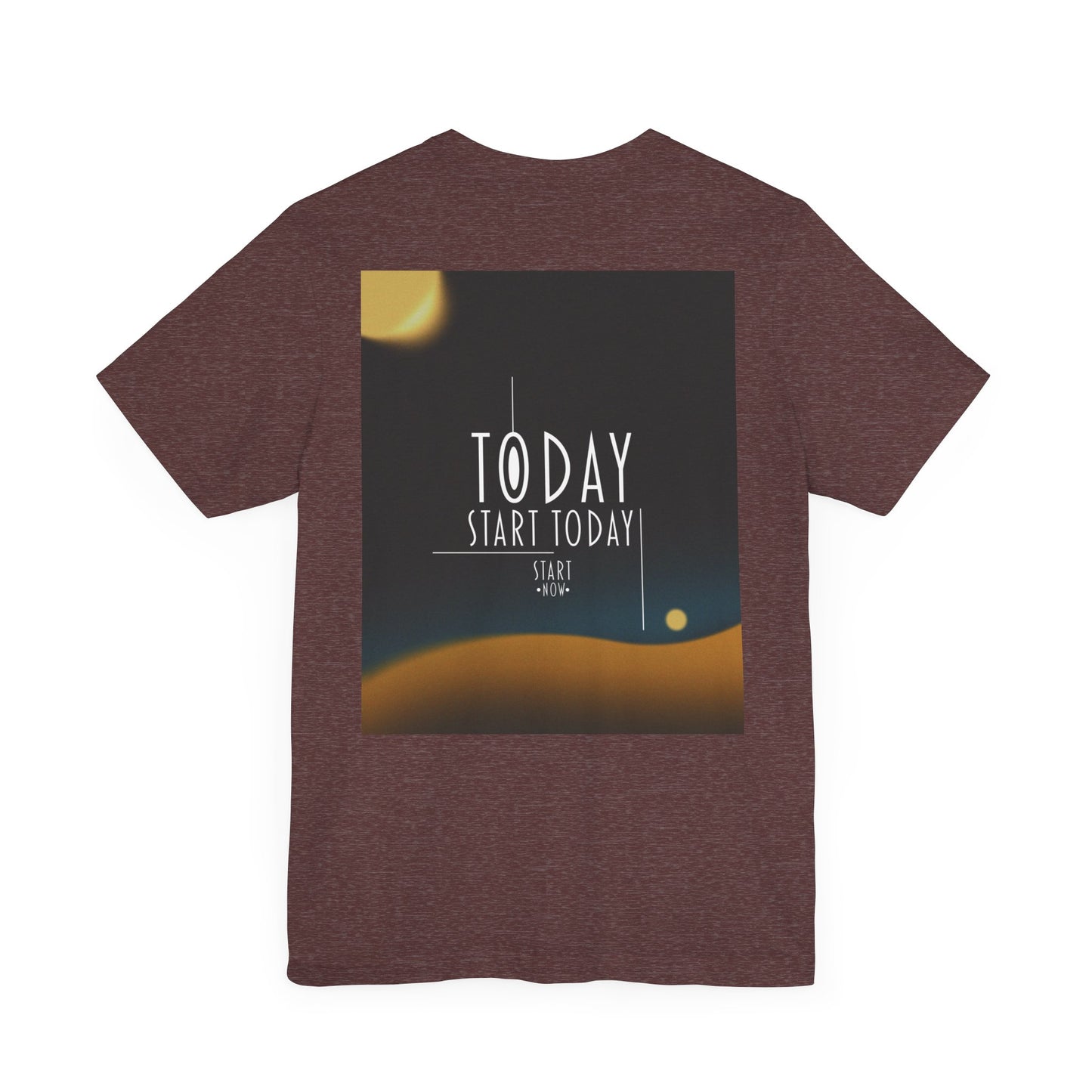 Start Today Start Now - Unisex Jersey Short Sleeve Tee