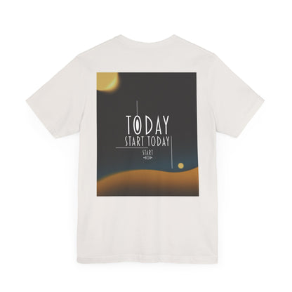 Start Today Start Now - Unisex Jersey Short Sleeve Tee