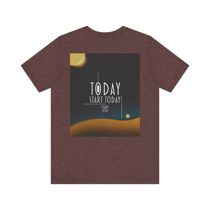 Start Today Start Now - Unisex Jersey Short Sleeve Tee